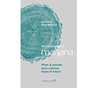 Historia para el mañana: Mirar al pasado para caminar hacia el futuro (Ensayo)
