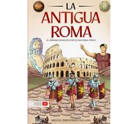 Historia para niños - La Antigua Roma: El imperio romano explicado para niños - Todo sobre la historia de Roma, la sociedad, los dioses, los mitos y leyendas