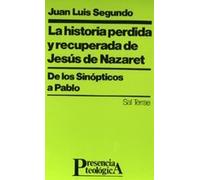 Historia perdida y recuperada de Jesús de Nazaret, La (Presencia Teológica)