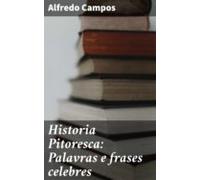 Historia Pitoresca: Palavras E Frases Celebres (ebook)