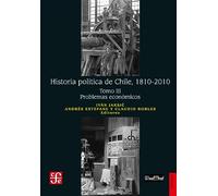 Historia política de Chile, 1810-2010. Tomo III: Problemas económicos