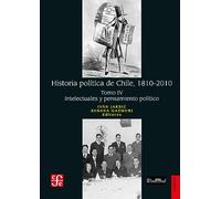 Historia política de Chile, 1810-2010. Tomo IV: Intelectuales y pensamiento político: 4