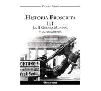 Historia Proscrita III: La II Guerra Mundial y la posguerra