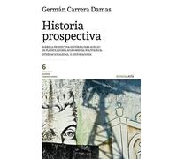 Historia prospectiva: Sobre la prospectiva histórica para auxilio de planificadores, economistas, politólogos, internacionalistas... e historiadores