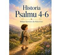 HISTORIA PSALMU 4-6: Biblijne Opowieści Dla Malych Serc; Biblijne Opowiesci Dla Dzieci; (THE STORY OF PSALM)