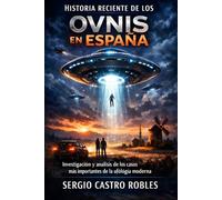 Historia reciente de los Ovnis en España: Investigación y análisis de los casos más importantes de la ufología moderna