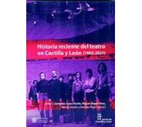 Historia Reciente Del Teatro En Castilla Y Leon (1965-2021)