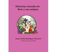 Historia rimadas de Beto y sus amigos: Historias rimadas de Beto y sus amigos -Editorial Café con Mate
