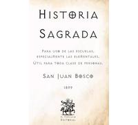Historia Sagrada: Para uso de las escuelas, especialmente las elementales. Útil para toda clase de personas. (Facsímil de 1899)