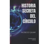 HISTORIA SECRETA DEL CÍRCULO: Desde la Antigua China hasta nuestros días: 1 (Dominio de R - Libros)