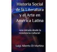 Historia Social de la Literatura y el Arte en América Latina: -una mirada desde la resistencia cultural-
