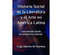Historia Social de la Literatura y el Arte en América Latina: -una mirada desde la resistencia cultural-