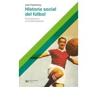 HISTORIA SOCIAL DEL FUTBOL (HACER HISTORIA)