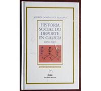 Historia social do deporte en galicia 1850-1920: Cultura deportiva e modernidade 1850-1920: 7 (Manuais)