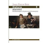 Historia starości: Od Montaigne’a do pierwszych emerytur