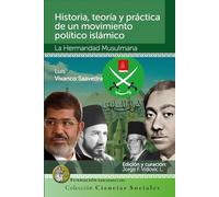 HISTORIA, TEORÍA Y PRÁCTICA DE UN MOVIMIENTO POLÍTICO ISLÁMICO: LA HERMANDAD MUSULMANA