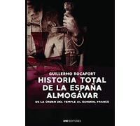 Historia total de La España Almogávar: De la orden del Temple al General Franco