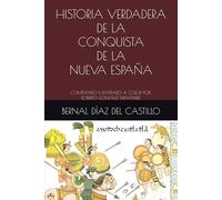 HISTORIA VERDADERA DE LA CONQUISTA DE LA NUEVA ESPAÑA: COMENTADO E ILUSTRADO A COLOR POR: ROBERTO GONZÁLEZ FERNÁNDEZ