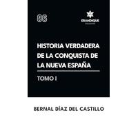 Historia verdadera de la conquista de la Nueva España (Tomo I)