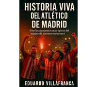 Historia viva del Atlético de Madrid: Vive los momentos más épicos del equipo de nuestros corazones