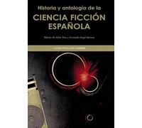 Historia Y Antología De La Ciencia Ficción Española