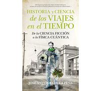 Historia y Ciencia De Los Viajes en el Tiempo (Divulgación Científica)