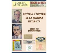 Historia y Criterio de la Medicina Naturista: Según sus protagonistas (Complementary Alternative Medicine Iridology Phytotherapy)