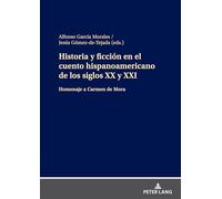 Historia y ficción en el cuento hispanoamericano de los siglos XX y XXI: Homenaje a Carmen de Mora