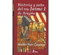 Historia Y Mito Del Rey Jaime I De Aragon