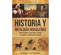 Historia y mitología brasileñas: Un fascinante viaje por el pasado y los mitos legendarios de Brasil (Explorando el pasado)