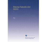 Historiae Naturalis Libri XXXVII: V. 1