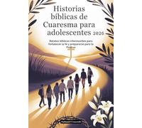 Historias bíblicas de Cuaresma para adolescentes 2026: Relatos bíblicos interesantes para fortalecer la fe y prepararse para la Pascua