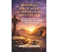 HISTORIAS BÍBLICAS DE CUARESMA PARA ADULTOS 2026: Acérquese más a Dios a través de las Escrituras, la reflexión diaria y la oración.