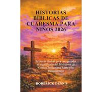 HISTORIAS BÍBLICAS DE CUARESMA PARA NIÑOS 2026: Lecturas diarias para comprender el significado del Miércoles de Ceniza, la Semana Santa y la Resurrección