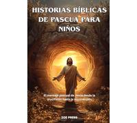HISTORIAS BÍBLICAS DE PASCUA PARA NIÑOS: El mensaje pascual de Jesús desde la crucifixión hasta la resurrección