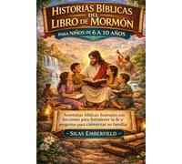 HISTORIAS BÍBLICAS DEL LIBRO DE MORMÓN PARA NIÑOS DE 6 A 10 AÑOS: Aventuras bíblicas ilustradas con lecciones para fortalecer la fe y preguntas para conversar en familia
