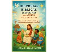 HISTORIAS BÍBLICAS eLECCIONES para NIÑOS (EDADES 4 - 8): 66 cuentos de la Palabra de Dios para corazones pequeños y una fe creciente