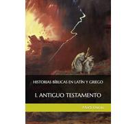 HISTORIAS BÍBLICAS EN LATÍN Y GRIEGO: I. ANTIGUO TESTAMENTO