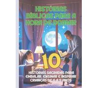 Histórias Bíblicas para a Hora de Dormir: 10 Narrativas Sagradas para Embalar, Ensinar e Inspirar Crianças de 6 a 9 Anos