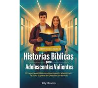 Historias Bíblicas para Adolescentes Valientes: 52 Lecciones Bíblicas sobre Valentía, Identidad y Fe para Superar los Desafíos de la Vida