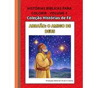 Histórias Bíblicas para Colorir - Volume 3: Abraão: O Amigo de Deus