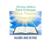 Histórias Bíblicas Para Crianças Que Nunca Ninguém Contou! (ebook)