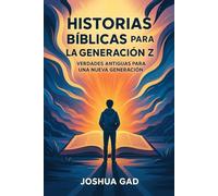 Historias bíblicas para la Generación Z: Verdades antiguas para una nueva generación