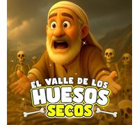 HISTORIAS BIBLICAS PARA NIÑOS - EL VALLE DE LOS HUESOS SECOS: La visión del Profeta Ezequiel