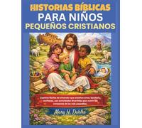 HISTORIAS BÍBLICAS PARA NIÑOS PEQUEÑOS CRISTIANOS: Cuentos fáciles de entender que enseñan amor, bondad y confianza, con actividades divertidas para nutrir los corazones de los más pequeños.