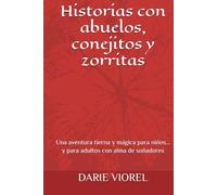 Historias con abuelos, conejitos y zorritas: Una aventura tierna y mágica para niños… y para adultos con alma de soñadores