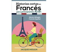 Historias Cortas en Francés para Principiantes A2-B1: Edición Bilingüe Francés-Español