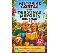 Historias Cortas para Personas Mayores que Aman Reír: Historias en Letra Grande y Fácil de Leer con Páginas para Colorear y Preguntas de Memoria para Personas Mayores y Adultos