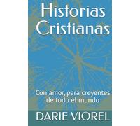 Historias Cristianas: Con amor, para creyentes de todo el mundo