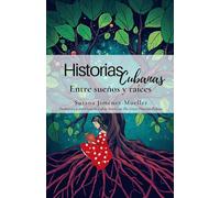Historias cubanas: Entre sueños y raíces